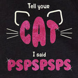 Glitter Shirt - Tell your cat I said PSPSPSPS