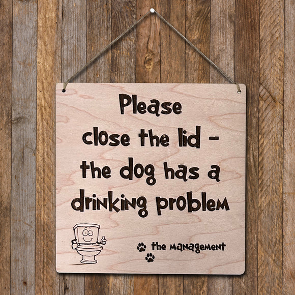Wood Sign: 'Please Close the Lid, the Dog Has a Drinking Problem'
