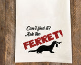 Ask the Ferret / Ferret Tea Towel / Ferret Themed Flour Sack Cotton Kitchen Towel