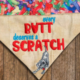 Every Butt Deserves a Scratch / Over the Collar Dog Bandana