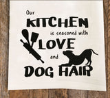 Seasoned with Love and Dog Hair Tea Towel / Dog Themed Flour Sack Cotton Towel
