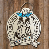 Wood Sign - Sometimes You Have to Say Cluck It