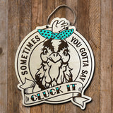 Wood Sign - Sometimes You Have to Say Cluck It