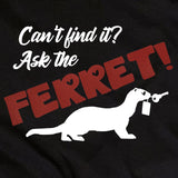 Can't Find It? Ask the Ferret! - Ferret Lover Shirt - Mydeye