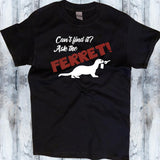 Can't Find It? Ask the Ferret! - Ferret Lover Shirt - Mydeye