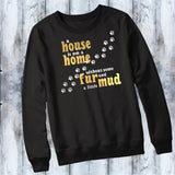House is not a Home without some Fur and a little Mud Shirt