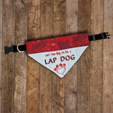 Not to big to be a Lap Dog / Over the Collar Dog Bandana