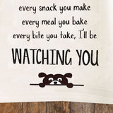 I'll be Watching You Dog Tea Towel / Dog Themed Flour Sack Cotton Towel