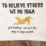 Yoga Tea Towel / Dog Themed Flour Sack Cotton Towel