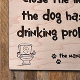 Wood Sign: 'Please Close the Lid, the Dog Has a Drinking Problem'"