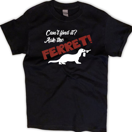 Can't Find It? Ask the Ferret! T-Shirt