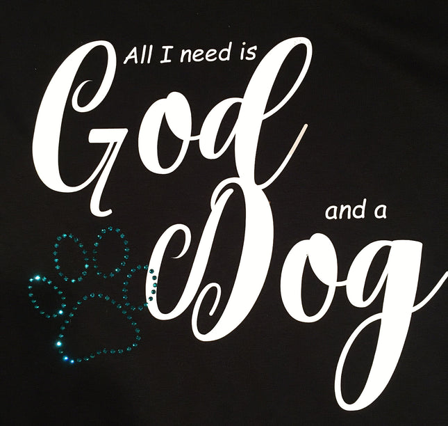 All I need is God and a Dog T-Shirt