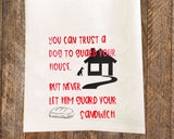 Don't Let a Dog Guard Your Sandwich Tea Towel / Dog Themed Flour Sack Cotton Towel