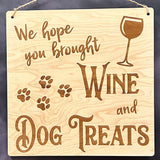 Wood Sign - We Hope You Brought Wine & Dog Treats