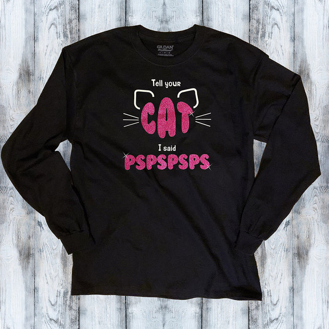 Tell your cat I said PSPSPSPS Long Sleeve T-Shirt