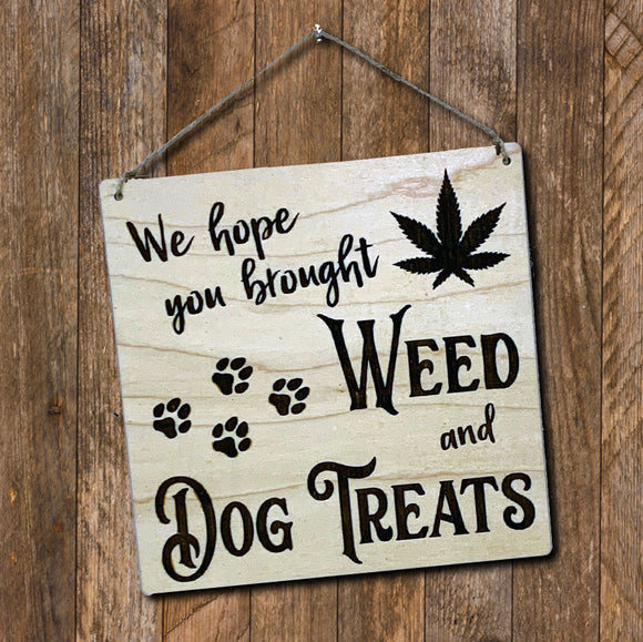 Wood Sign - We Hope You Brought Weed & Dog Treats