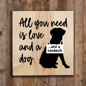 Wood Sign - All you need is love and a dog