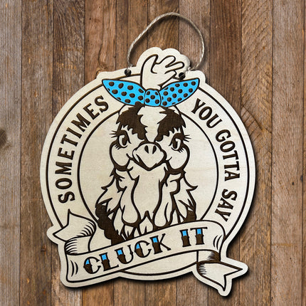 Wood Sign - Sometimes You Have to Say Cluck It