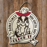 Wood Sign - Sometimes You Have to Say Cluck It