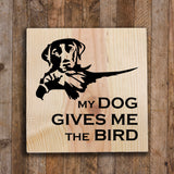 Wood Sign - Dog Gives Me the Bird