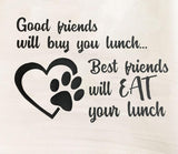 Best Friends Eat your Lunch Tea Towel / Dog Themed Flour Sack Cotton Towel - Mydeye