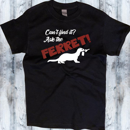 Can't Find It? Ask the Ferret! - Ferret Lover Shirt - Mydeye