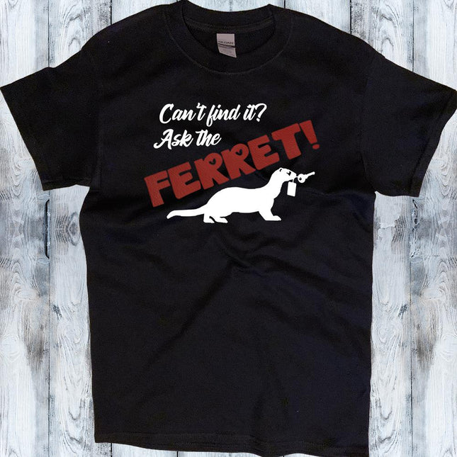 Can't Find It? Ask the Ferret! - Ferret Lover Shirt - Mydeye