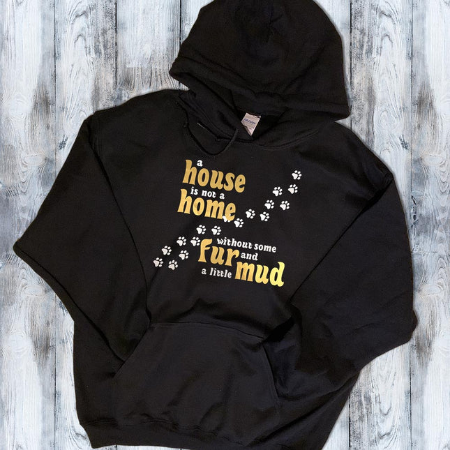 House is not a Home without Fur and Mud Hoodie