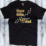 House is not a Home without some Fur and a little Mud Shirt