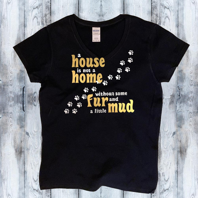 House is not a Home without some Fur and a little Mud Shirt