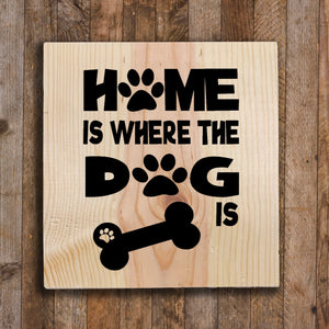 Wood Sign - Home is where the Dog is