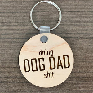 Doing Dog Dad S*?t Engraved Wood Keychain