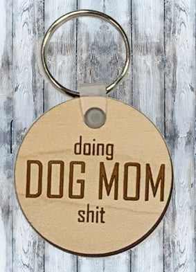 Doing Dog Mom S*?t Engraved Wood Keychain