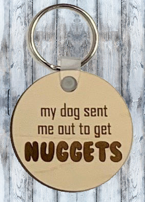 My Dog Sent Me Out for Nuggets Engraved Wood Keychain