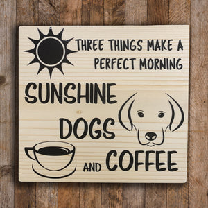 Wood Sign - Perfect Mornings are Sunshine, Dogs and Coffee