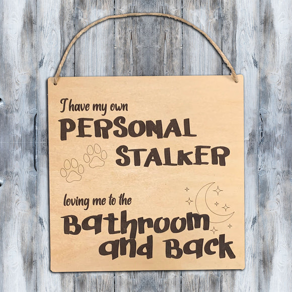 Sign - Personal Stalker to the Bathroom and Back