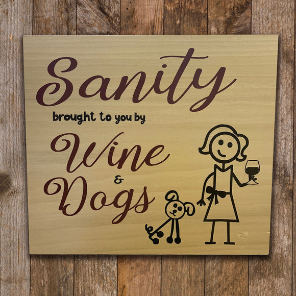 Wood Sign - Sanity brought to you by Wine and Dogs