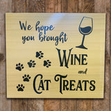 Wood Sign - We Hope You Brought Wine & Cat Treats