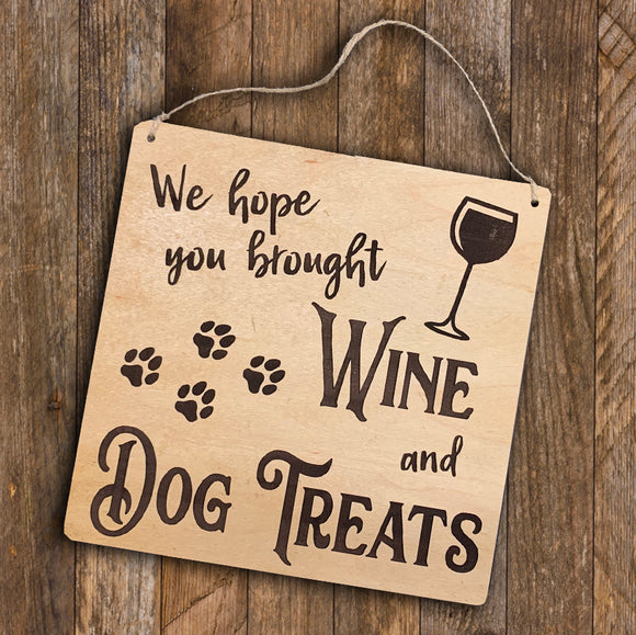 Wood Sign - We Hope You Brought Wine & Dog Treats